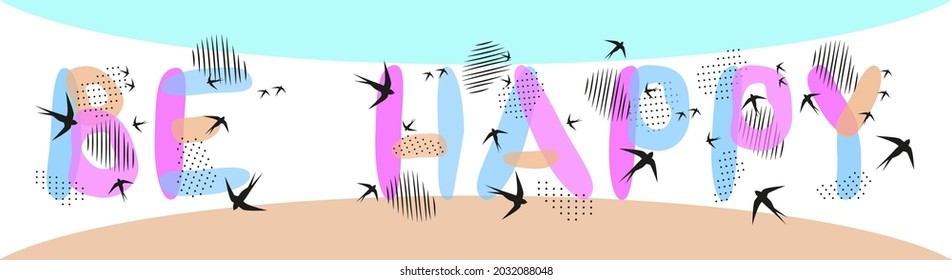 Be Happy hand lettering with flock of birds, spots, dot, strokes. Vector illustration in pastel colors, in flat style.