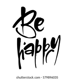 Be happy. Handdrawn lettering. Template calligraphy design of positive quote for posters, t-shirts, cards. Typography element. Hand written vector.