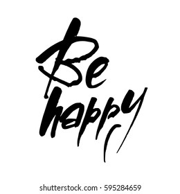 Be happy. Handdrawn lettering. Template calligraphy design of positive quote for posters, t-shirts, cards. Typography element. Hand written vector.
