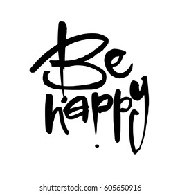 Be happy. Handdrawn lettering. Template calligraphy design of positive quote for posters, t-shirts, cards. Typography element. Hand written vector.