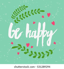 Be happy. Handwritten lettering, calligraphy and typography. Made with ink and brush. 