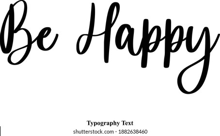 Be Happy Handwritten Typeface Calligraphy Text Phrase