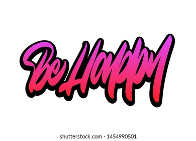 Be happy. Handwritten vector lettering design. Vector calligraphy illustration isolated. Typography for banners, badges, postcard, t-shirt, prints, posters.