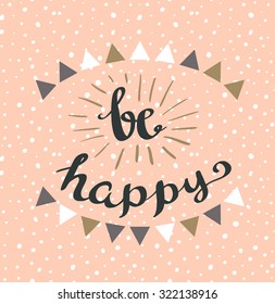 "Be happy" Hipster Vintage Stylized Lettering. Vector Illustration