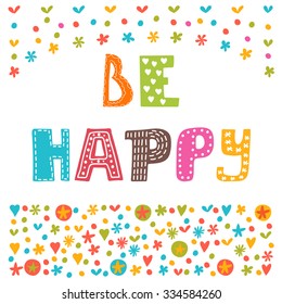 Be happy. Inspirational quote. Hand drawn lettering with cute decorative elements. Vector illustration
