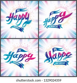 Be Happy joyful and bright vector greeting cards set. Includes beautiful lettering composition placed over blurred colorful abstract backgrounds.