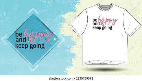 be happy and keep going slogan. Trendy typography lettering design template for print t shirt fashion clothing poster.  For t-shirt or other uses pattern and T-shirt graphics.