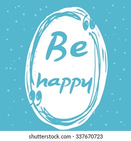 Be happy. Lettered phrase. Card with handmade typographic art.