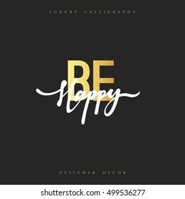 Be Happy lettering handmade calligraphy. Inscriptions for greeting card. Luxury calligraphy decor design element