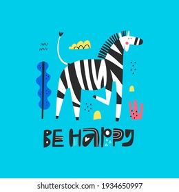 Be Happy lettering quote and cute cartoon zebra on blue background. Safari animal character and abstract doodle elements. Funny childish t shirt print. Striped equine scandinavian vector illustration