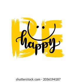 Be happy lettering quote print. Lettering quote prints,cards,posters,apparel or tee shirt. vector illustration for motivation quote in handwriting 