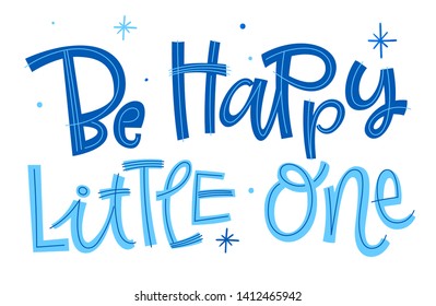 Be Happy little One phrase. Hand drawn modern naive style calligraphy baby shower lettering quote. Simple isolated text with stars decor in blue colors. Print, invitation, card, poster design element.