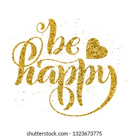 Be happy. Modern calligraphy quote with handdrawn lettering. Template for print and poster. Vector illustration.