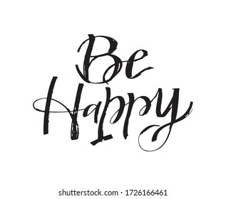 Be happy. Motivation quote. Hand drawn lettering postcard,  template for banner, t-shirt design.