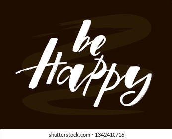 Be happy motivation quote. Modern handlettering text. Design print for t-shirt, pin label, sticker, greeting card, banner. Vector illustration on background. 