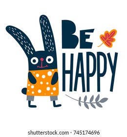 Be happy. Motivation text. Lettering composition with leaves, funny cartoon boy rabbit. Animal poster. T shirt design childish