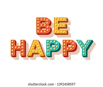 Be happy. Motivational poster design, retro font colorful typography. Text lettering, inspirational positive saying. Quote typographic template, vector illustration.