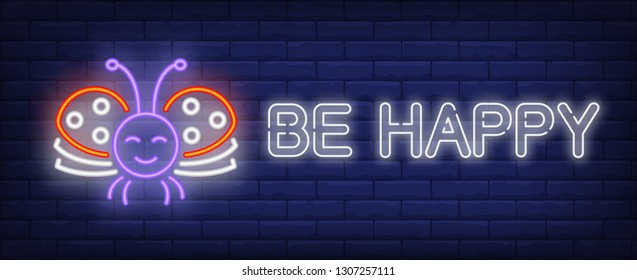 Be happy neon text with smiling ladybird. Spring or summer season design. Night bright neon sign, colorful billboard, light banner. Vector illustration in neon style.