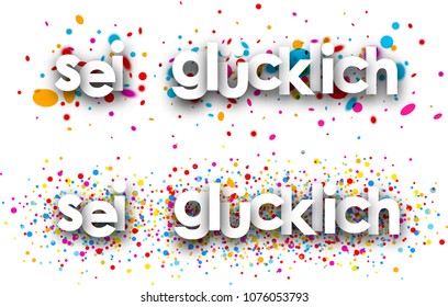 Be happy paper banners with color drops, German. Vector illustration.