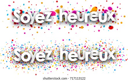 Be happy paper banners with color drops, French. Vector illustration.