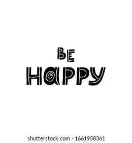 Be happy. Phrase black ink calligraphy. Inspirational message drawn by hand. Design for t-shirt, sticker, cover, postcard, print.