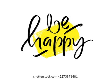 Be happy phrase on yellow brush stroke background. Motivational quote, positive message. Vector design for cards, posters, banners, web, apparel prints.