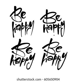 Be happy. Positive quote lettering set.
Handdrawn lettering. Calligraphy design. Typography element. Hand written vector.