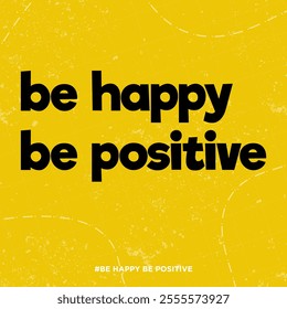 be happy be positive quote poster with grunge effect on orange background