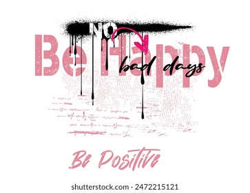 be happy be positive slogan, graffiti slogan print with neon spray, t shirt graphics print vector illustration design, Urban typography hipster street art for graphic t- shirt and other. eps8