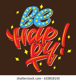 Be happy. Premium handmade vector lettering and calligraphy phrase for invitation, greeting card, t-shirt, prints, social media, blogs and posters .Vector illustration.