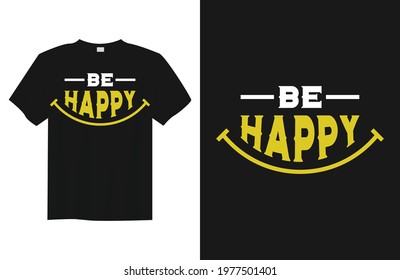 be happy print ready typography t-shirt design