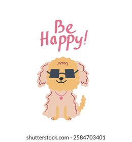 Be happy quote. Be happy hand drawn print design with a cute dog. Positive stickers, postcards or posters.