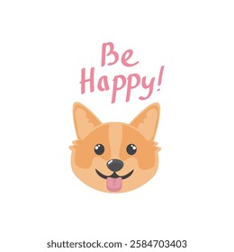 Be happy quote. Be happy hand drawn print design with a cute dog. Positive stickers, postcards or posters.