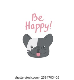 Be happy quote. Be happy hand drawn print design with a cute dog. Positive stickers, postcards or posters.