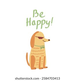 Be happy quote. Be happy hand drawn print design with a cute dog. Positive stickers, postcards or posters.