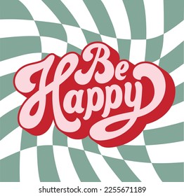 Be Happy Retro Quote on chess background. T-shirt retro design.