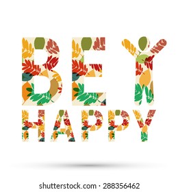 Be happy sign with leaves ornament. Decorative vector background or card design.