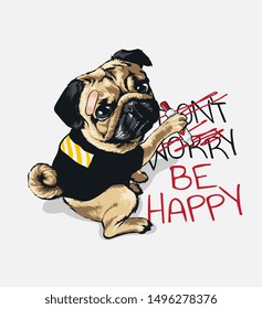 be happy slogan with cartoon pug dog in black t shirt illustration