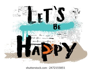 be happy slogan, graffiti slogan print with neon spray, t shirt graphics print vector illustration design, Urban typography hipster street art for graphic t- shirt and other. eps8