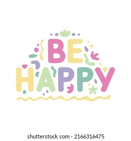 Be happy slogan typography print - Motivational message graphic text pattern for girl tee - t-shirt and sticker. Inspirational lettering