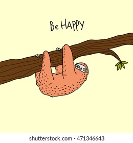 Be Happy. Sloth hanging on tree branch . Cute cartoon character.