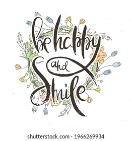 Be Happy and Smile. Hand lettering grunge card with flower background. Handcrafted doodle letters in retro style. Hand-drawn vintage vector typography illustration