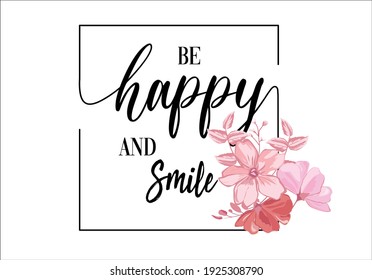 Be happy and smile message slogan with flowers design vector