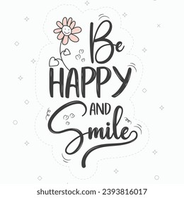 Be happy and smile quote lettering. Calligraphy inspiration graphic design typography element.