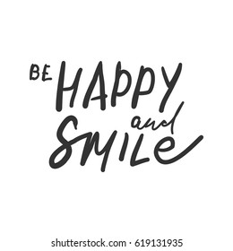 Be  happy and smile. Quotes about happiness. Hand lettering. Modern calligraphic design. Motivational quote. Vector illustration