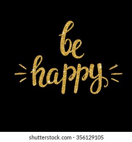 Be Happy. Sparkle glitter typography poster. T shirt hand lettered calligraphic design. Inspirational vector typography.