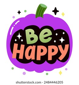 Be Happy sticker. Vibrant purple pumpkin with "Be Happy" text and stars. Stylized Halloween design for greeting cards, stickers, invitation, posters, banners. Vector illustration.