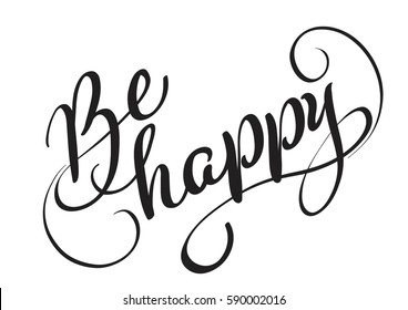 Be happy text isolated on white background. calligraphy and lettering