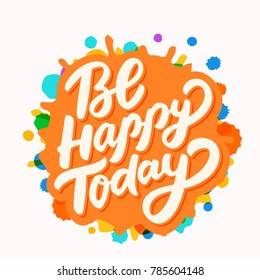 Be Happy Today. 