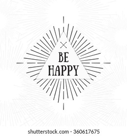 Be happy. Tribal boho style frame with place for your text with arrows. Starburst hipster logo, Inspirational lettering, line art vector illustration. 